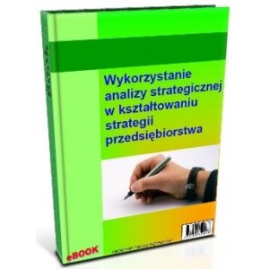 Wykorzystanie analizy strategicznej w kształtowaniu strategii przedsiębiorstwa